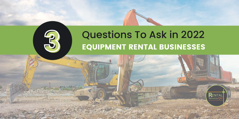 3 Questions Every Equipment Rental Business Should Ask in 2022