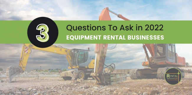 3 Questions Every Equipment Rental Business Should Ask in 2022